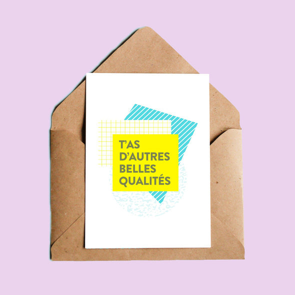 Carte - T'as d'autres belles qualités