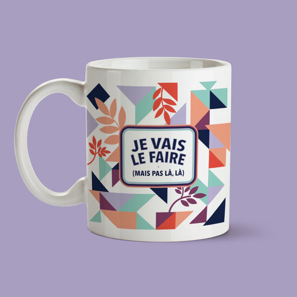 Tasse - J'vais le faire mais pas là là