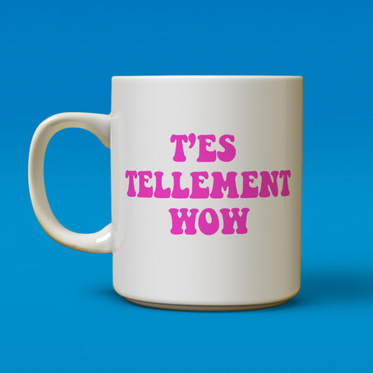 Tasse - T'es tellement wow