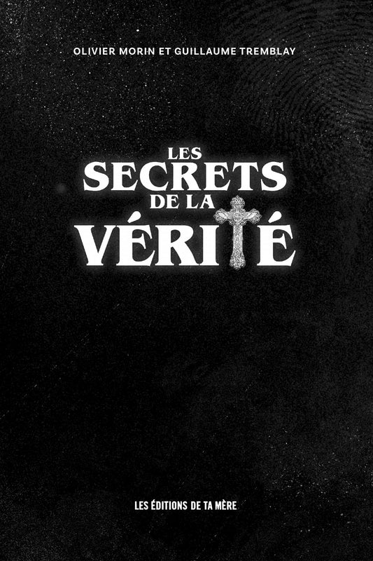 Livre - Les secrets de la vérité - Olivier Morin et Guillaume Tremblay